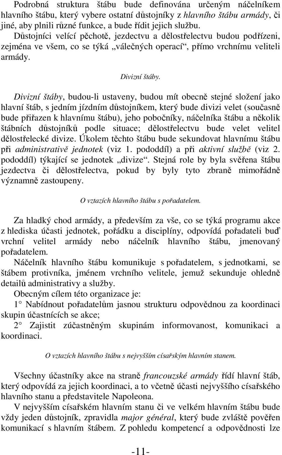 Divizní štáby, budou-li ustaveny, budou mít obecně stejné složení jako hlavní štáb, s jedním jízdním důstojníkem, který bude divizi velet (současně bude přiřazen k hlavnímu štábu), jeho pobočníky,