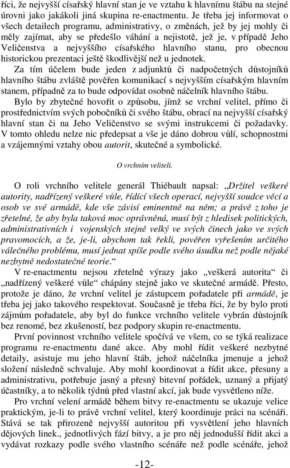 císařského hlavního stanu, pro obecnou historickou prezentaci ještě škodlivější než u jednotek.