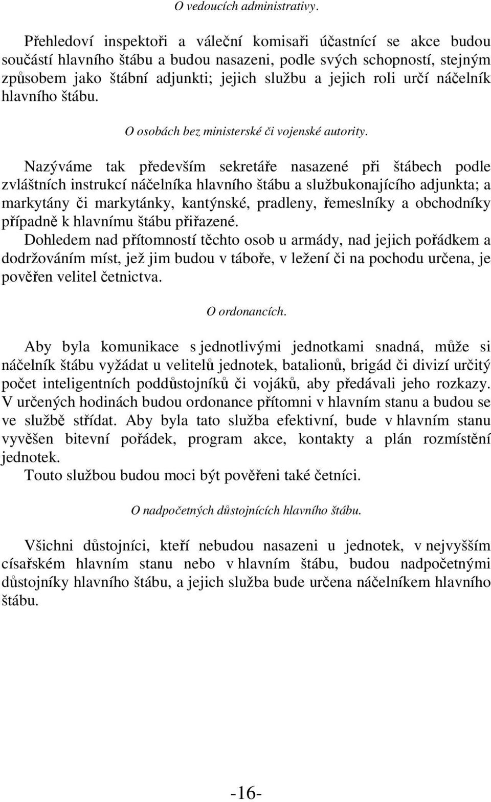 určí náčelník hlavního štábu. O osobách bez ministerské či vojenské autority.