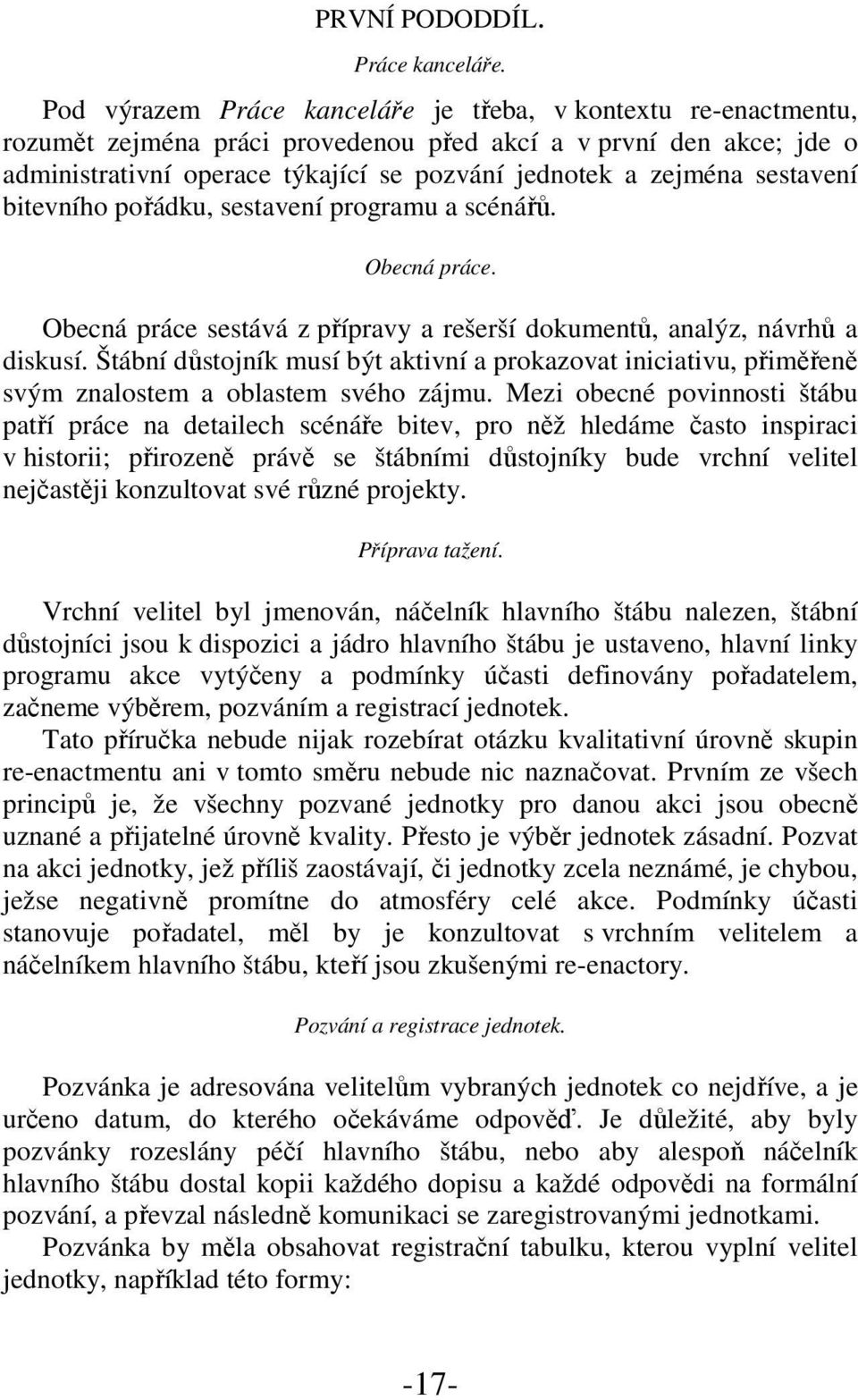 sestavení bitevního pořádku, sestavení programu a scénářů. Obecná práce. Obecná práce sestává z přípravy a rešerší dokumentů, analýz, návrhů a diskusí.