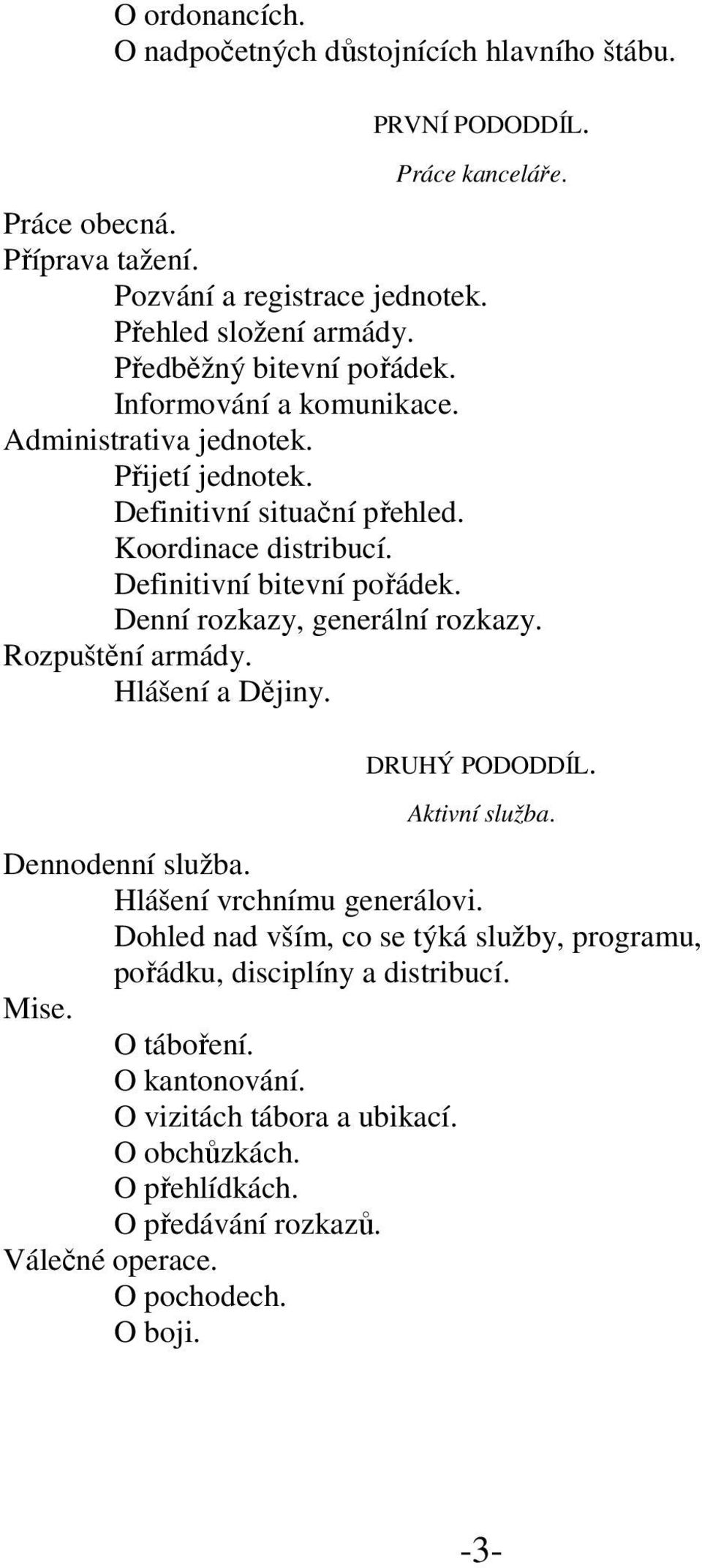 Denní rozkazy, generální rozkazy. Rozpuštění armády. Hlášení a Dějiny. DRUHÝ PODODDÍL. Aktivní služba. Dennodenní služba. Hlášení vrchnímu generálovi.