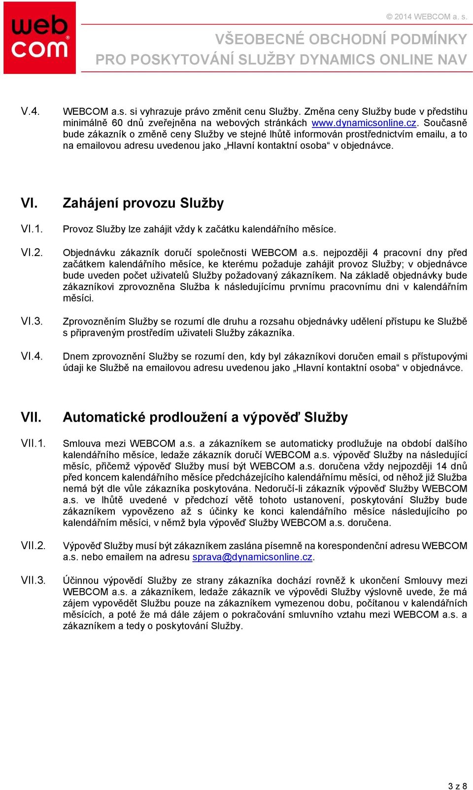 Zahájení provozu Služby Provoz Služby lze zahájit vždy k začátku kalendářního měsí