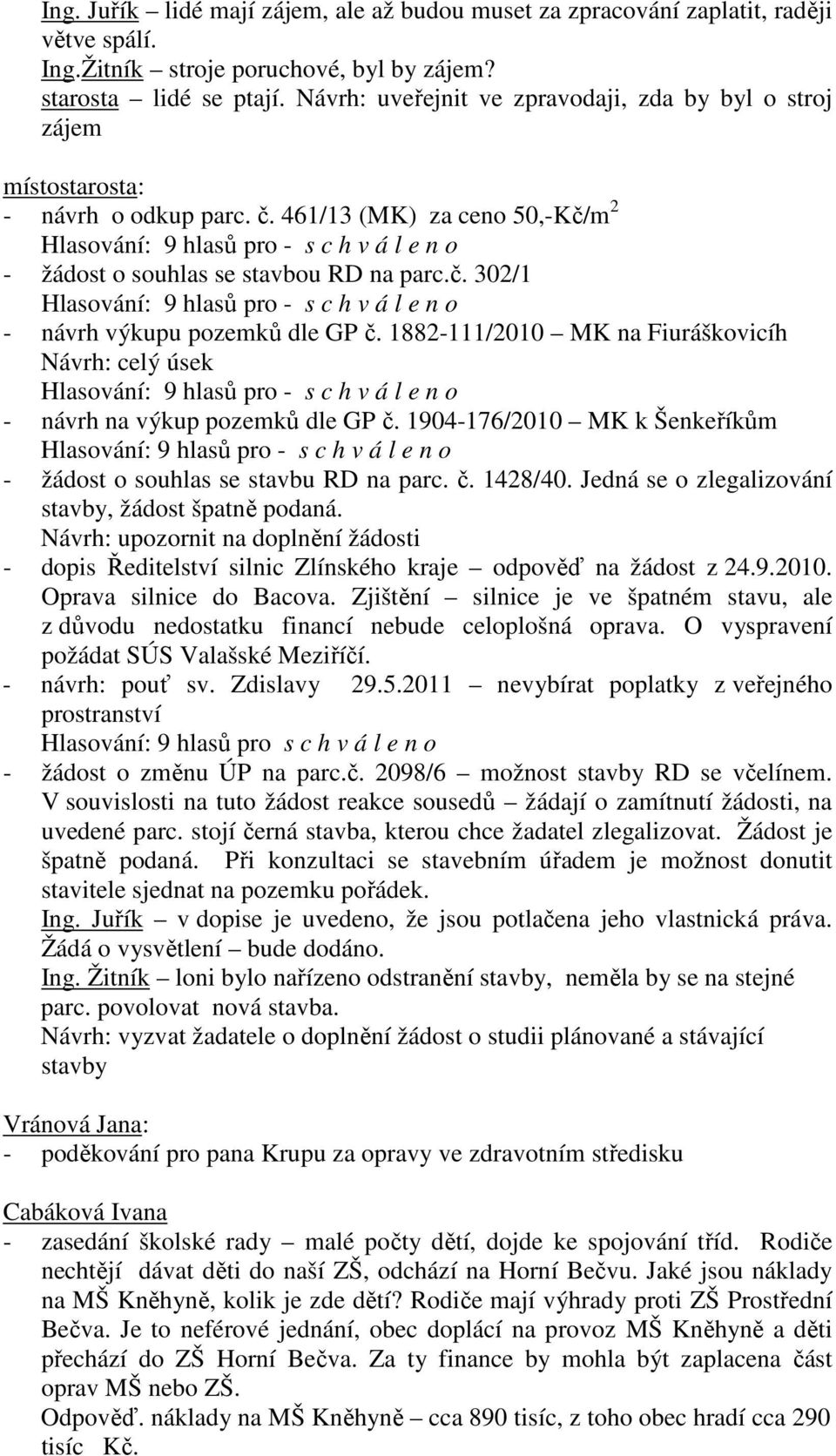1882-111/2010 MK na Fiuráškovicíh Návrh: celý úsek - návrh na výkup pozemků dle GP č. 1904-176/2010 MK k Šenkeříkům - žádost o souhlas se stavbu RD na parc. č. 1428/40.