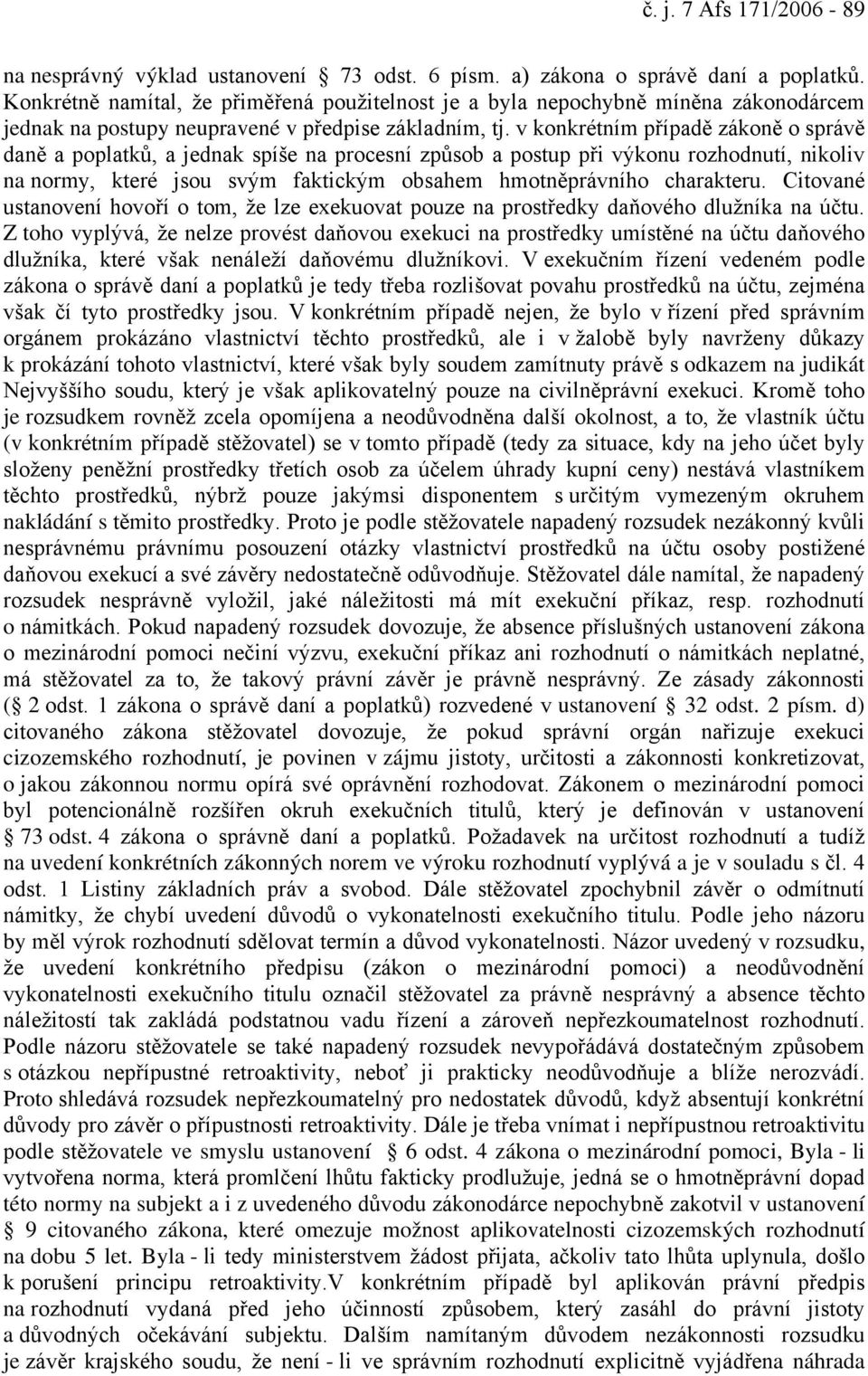 v konkrétním případě zákoně o správě daně a poplatků, a jednak spíše na procesní způsob a postup při výkonu rozhodnutí, nikoliv na normy, které jsou svým faktickým obsahem hmotněprávního charakteru.