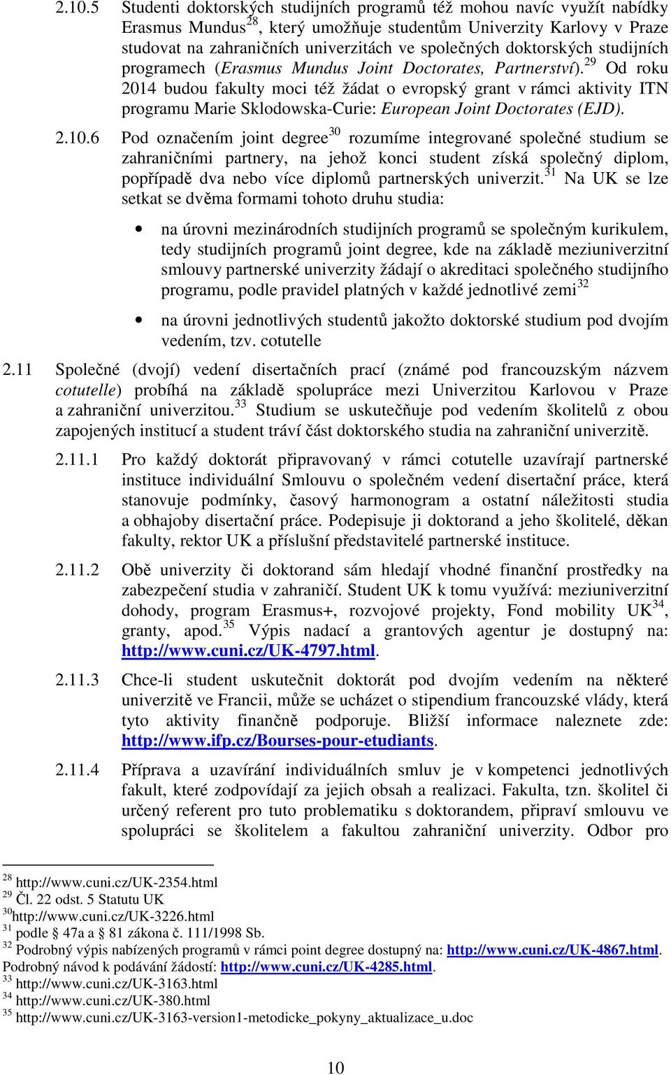 29 Od roku 2014 budou fakulty moci též žádat o evropský grant v rámci aktivity ITN programu Marie Sklodowska-Curie: European Joint Doctorates (EJD). 2.10.