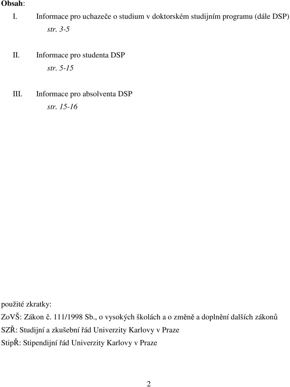 15-16 použité zkratky: ZoVŠ: Zákon č. 111/1998 Sb.