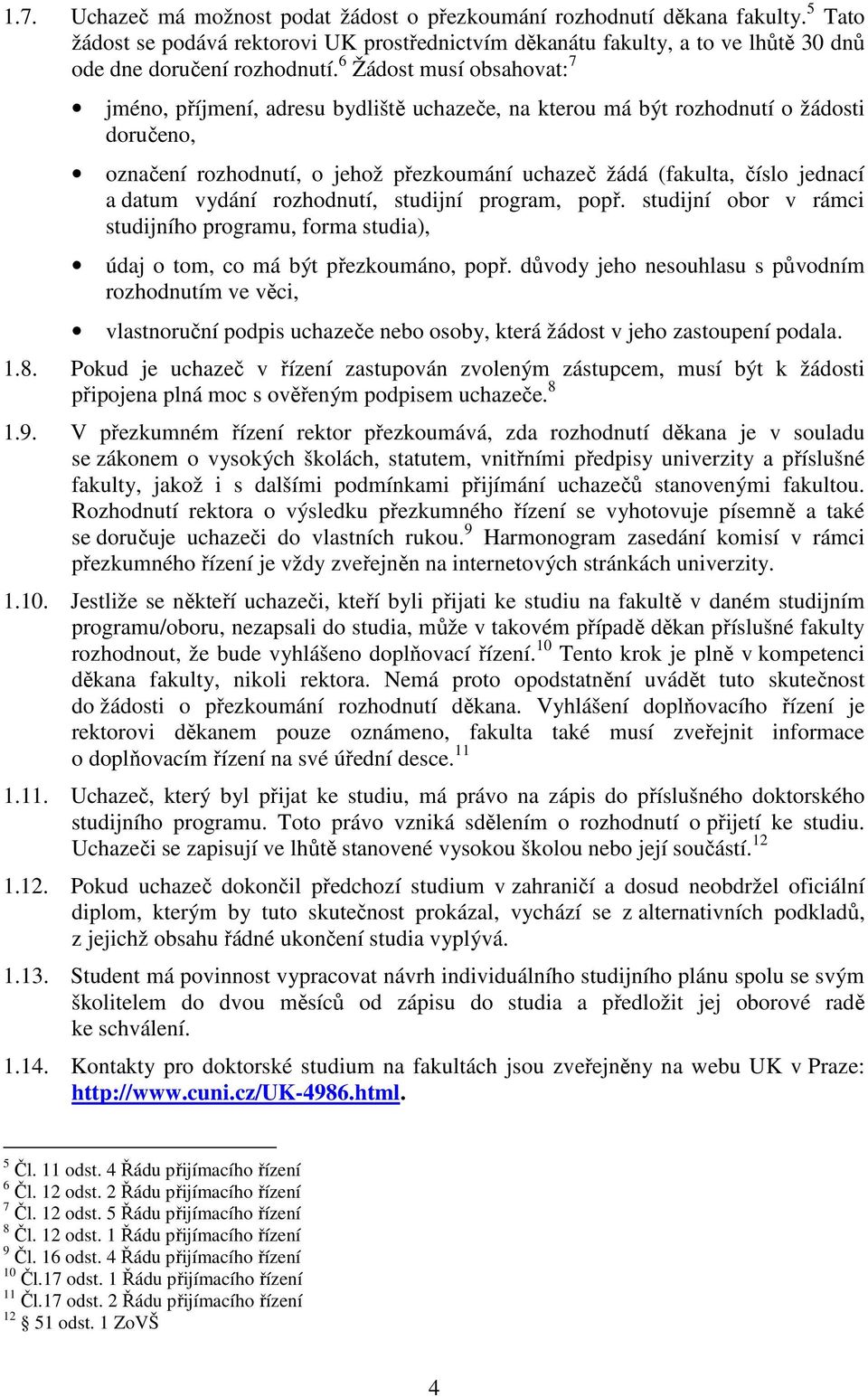 datum vydání rozhodnutí, studijní program, popř. studijní obor v rámci studijního programu, forma studia), údaj o tom, co má být přezkoumáno, popř.