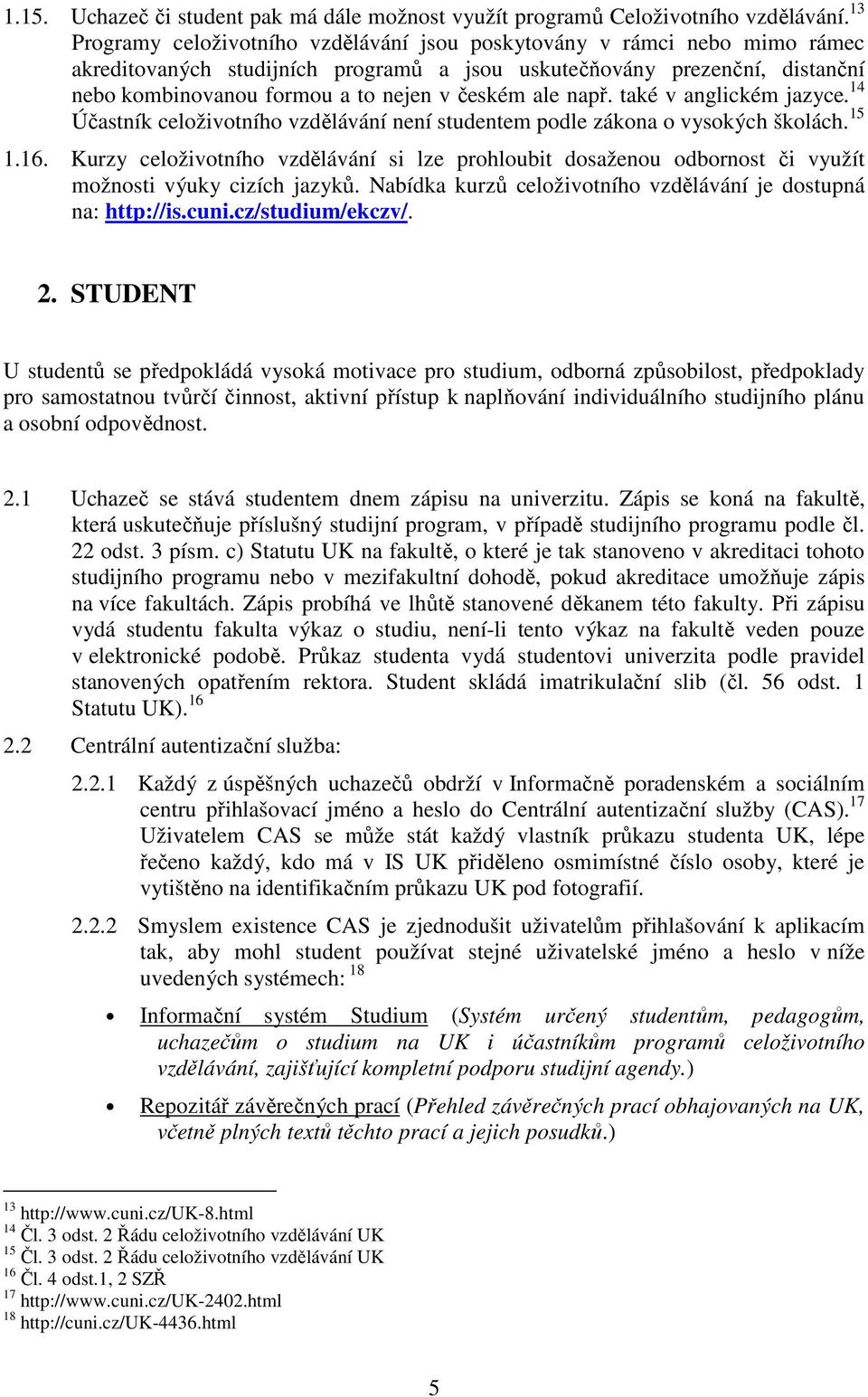 ale např. také v anglickém jazyce. 14 Účastník celoživotního vzdělávání není studentem podle zákona o vysokých školách. 15 1.16.