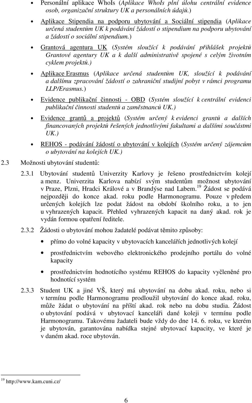 ) Grantová agentura UK (Systém sloužící k podávání přihlášek projektů Grantové agentury UK a k další administrativě spojené s celým životním cyklem projektů.