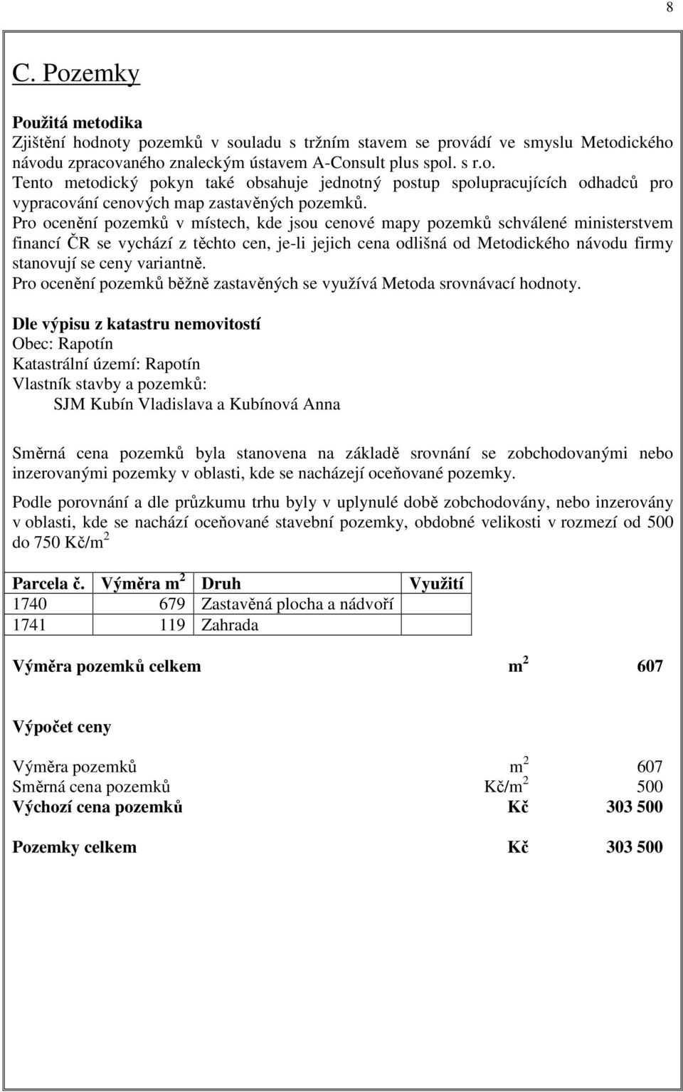 variantně. Pro ocenění pozemků běžně zastavěných se využívá Metoda srovnávací hodnoty.