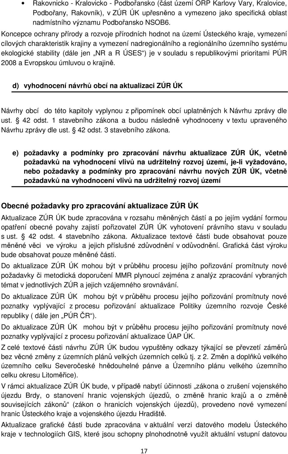 (dále jen NR a R ÚSES ) je v souladu s republikovými prioritami PÚR 2008 a Evropskou úmluvou o krajině.