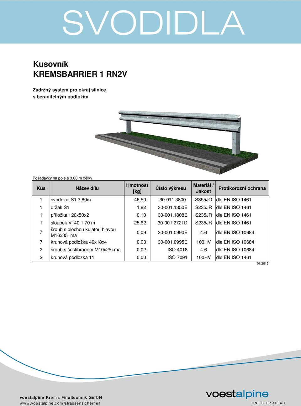 1350E S235JR dle EN ISO 1461 1 příložka 120x50x2 0,10 30-001.1808E S235JR dle EN ISO 1461 1 sloupek V140 1,70 m 25,62 30-001.