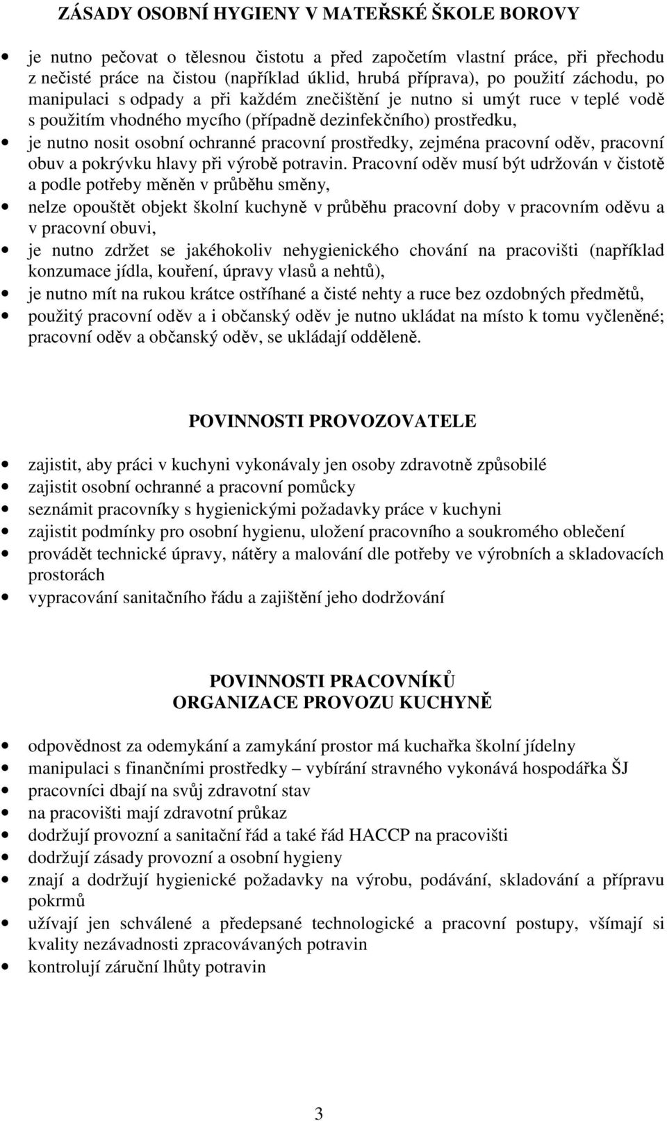 prostředky, zejména pracovní oděv, pracovní obuv a pokrývku hlavy při výrobě potravin.