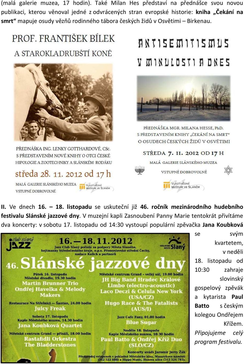 tábora českých židů v Osvětimi Birkenau. II. Ve dnech 16. 18. listopadu se uskuteční již 46. ročník mezinárodního hudebního festivalu Slánské jazzové dny.