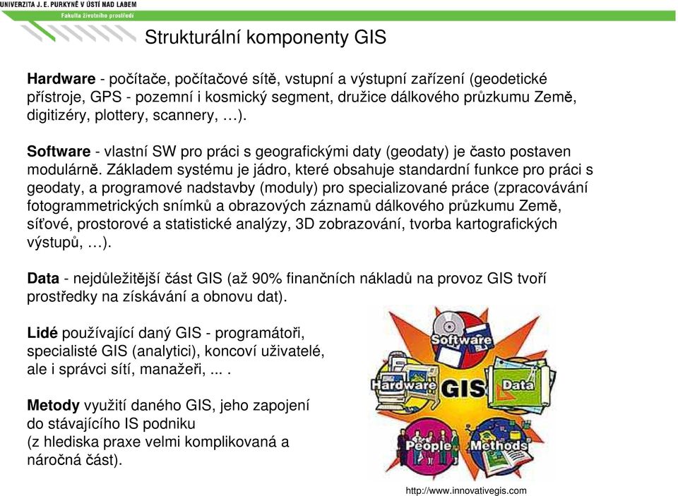 Základem systému je jádro, které obsahuje standardní funkce pro práci s geodaty, a programové nadstavby (moduly) pro specializované práce (zpracovávání fotogrammetrických snímků a obrazových záznamů