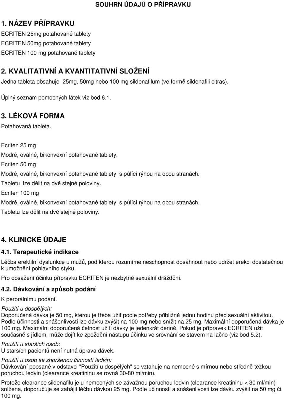 LÉKOVÁ FORMA Potahovaná tableta. Ecriten 25 mg Modré, oválné, bikonvexní potahované tablety. Ecriten 50 mg Modré, oválné, bikonvexní potahované tablety s půlící rýhou na obou stranách.