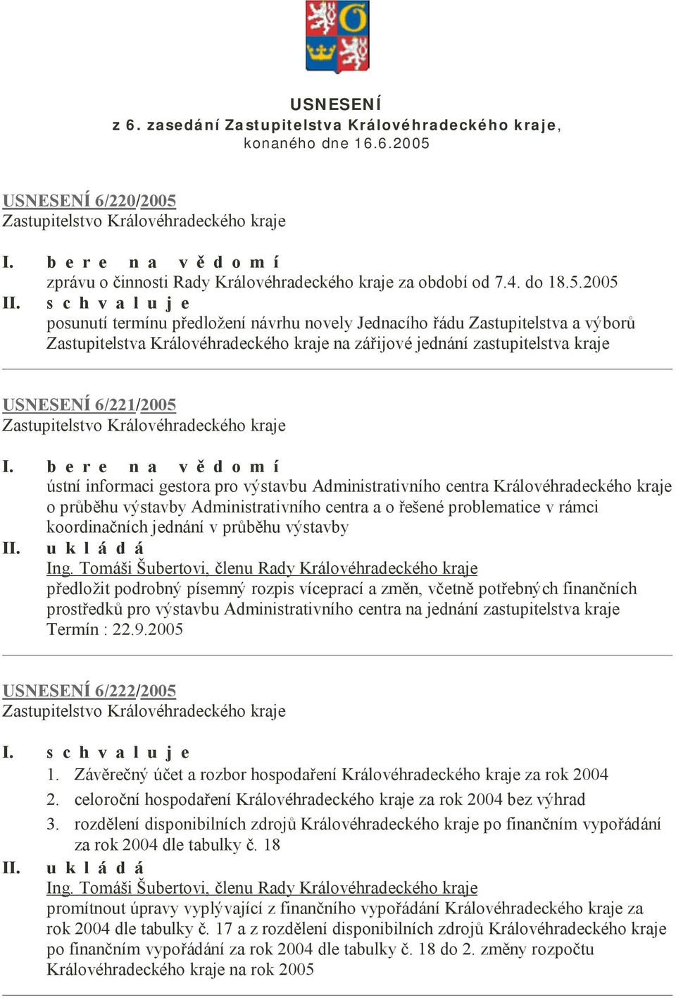 b e r e n a v ě d o m í ústní informaci gestora pro výstavbu Administrativního centra Královéhradeckého kraje o průběhu výstavby Administrativního centra a o řešené problematice v rámci koordinačních