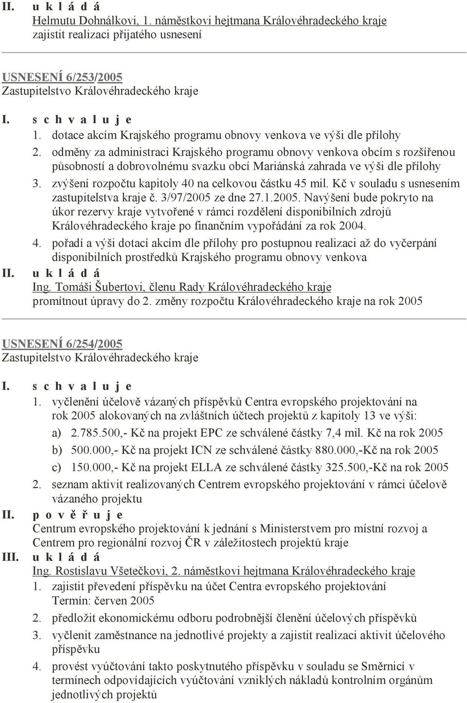 odměny za administraci Krajského programu obnovy venkova obcím s rozšířenou působností a dobrovolnému svazku obcí Mariánská zahrada ve výši dle přílohy 3.