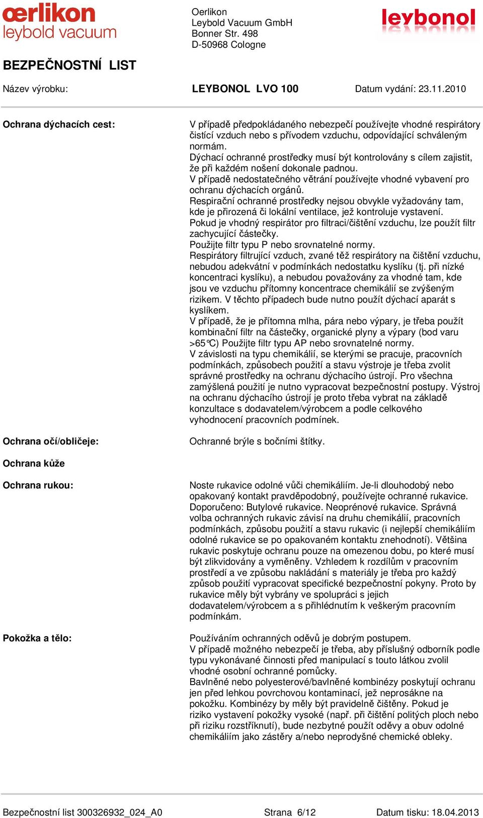 Respirační ochranné prostředky nejsou obvykle vyžadovány tam, kde je přirozená či lokální ventilace, jež kontroluje vystavení.