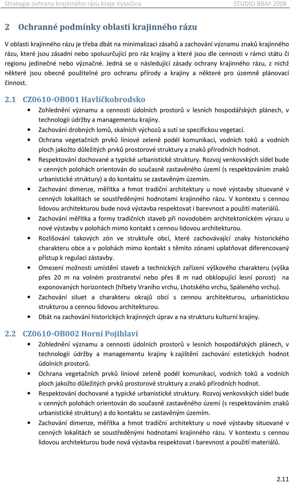 Jedná se o následující zásady ochrany krajinného rázu, z nichž některé jsou obecně použitelné pro ochranu přírody a krajiny a některé pro územně plánovací činnost. 2.