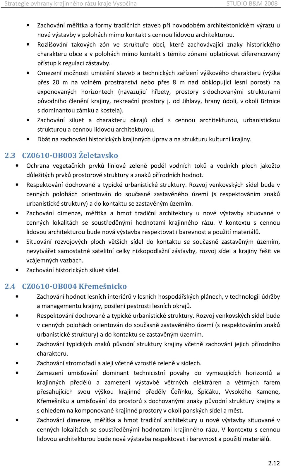 Omezení možnosti umístění staveb a technických zařízení výškového charakteru (výška přes 20 m na volném prostranství nebo přes 8 m nad obklopující lesní porost) na exponovaných horizontech