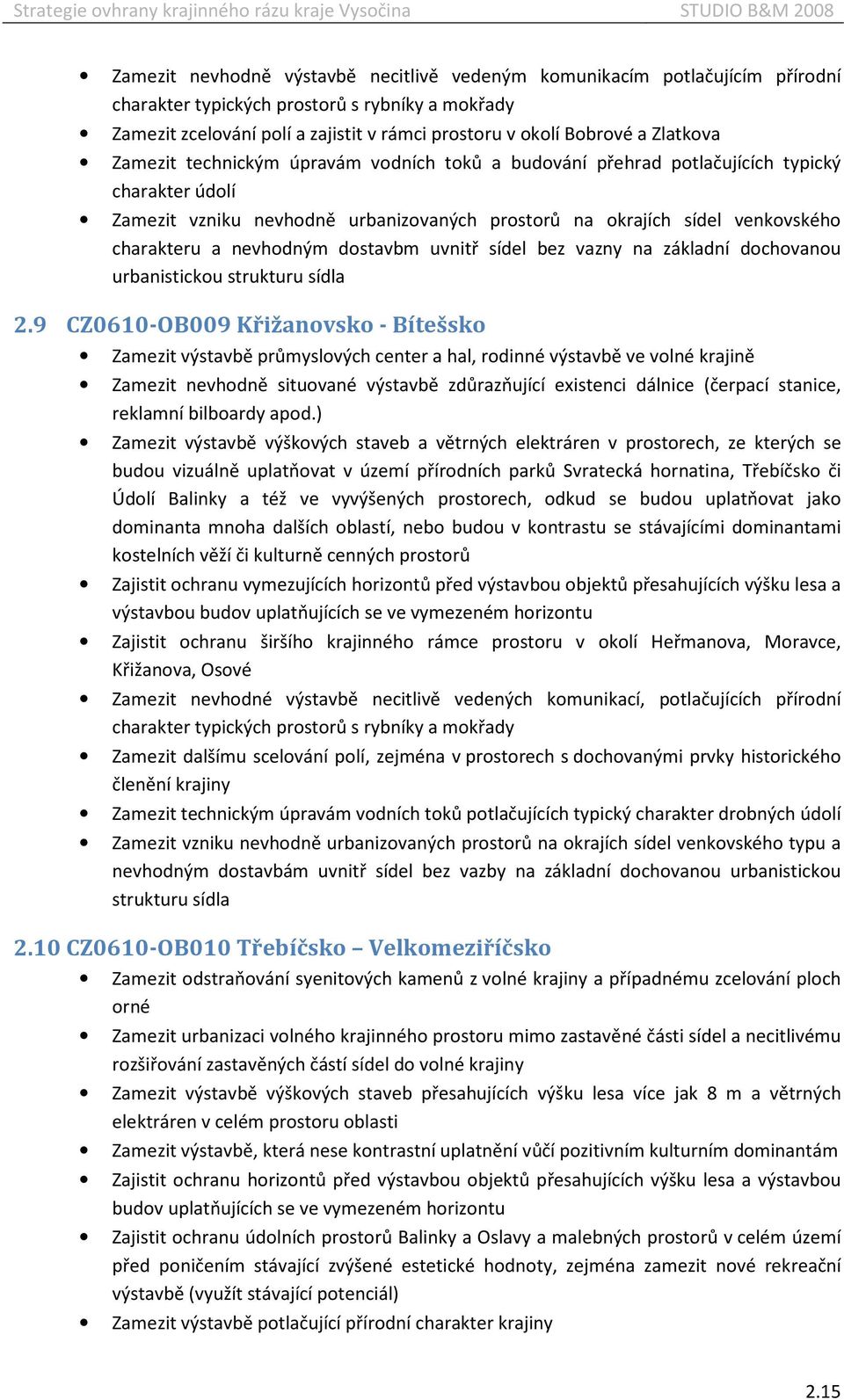 nevhodným dostavbm uvnitř sídel bez vazny na základní dochovanou urbanistickou strukturu sídla 2.