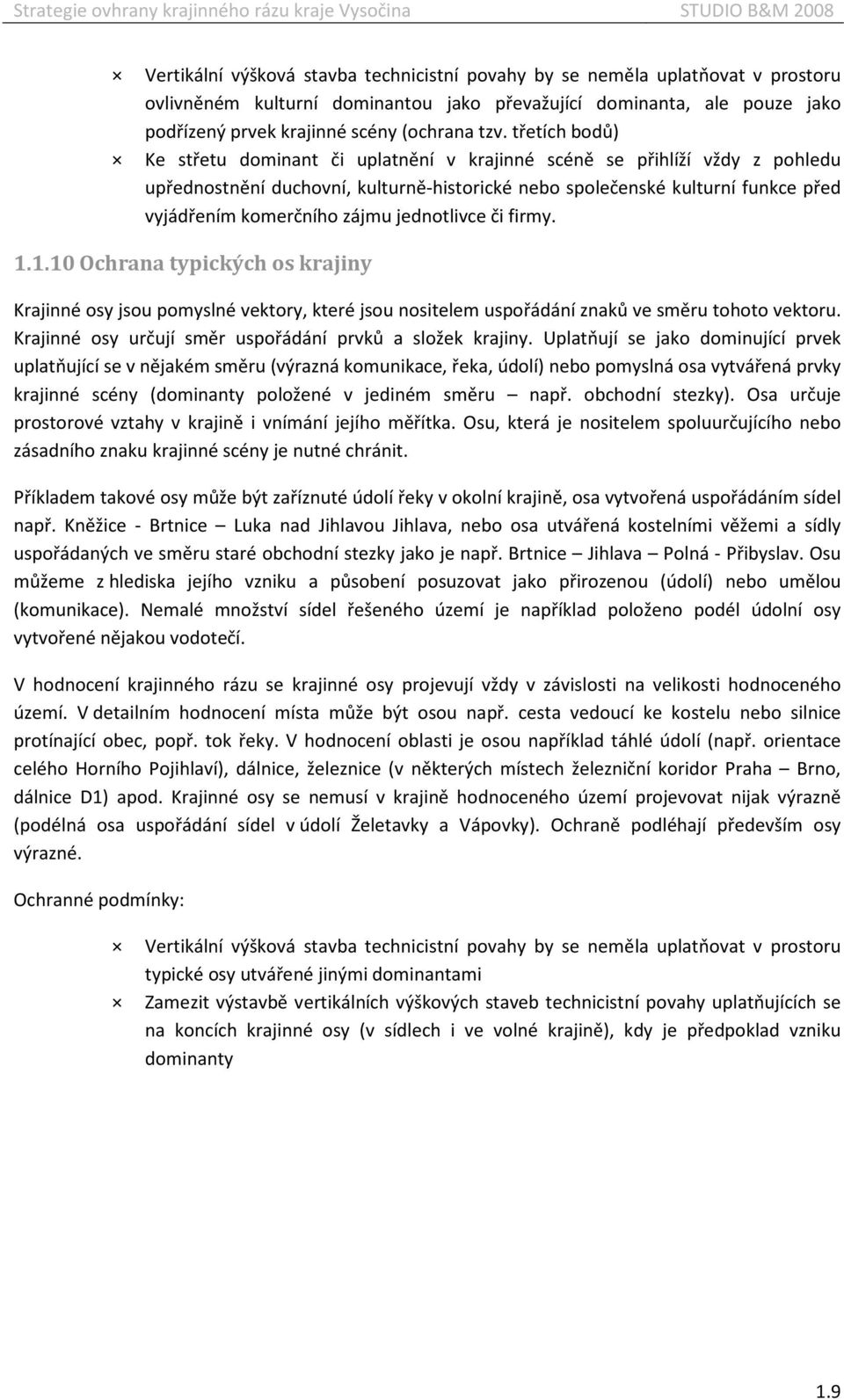 jednotlivce či firmy. 1.1.10 Ochrana typických os krajiny Krajinné osy jsou pomyslné vektory, které jsou nositelem uspořádání znaků ve směru tohoto vektoru.