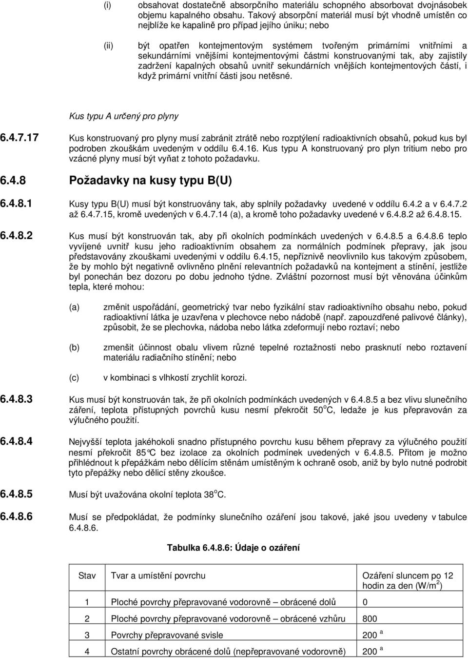 kontejmentovými částmi konstruovanými tak, aby zajistily zadržení kapalných obsahů uvnitř sekundárních vnějších kontejmentových částí, i když primární vnitřní části jsou netěsné.