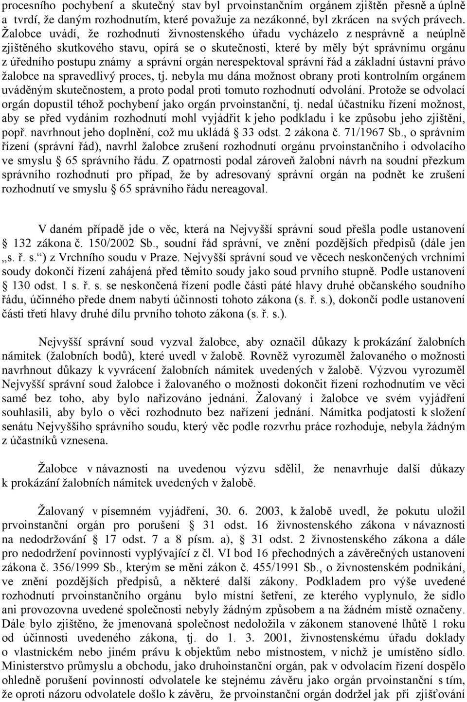 správní orgán nerespektoval správní řád a základní ústavní právo žalobce na spravedlivý proces, tj.