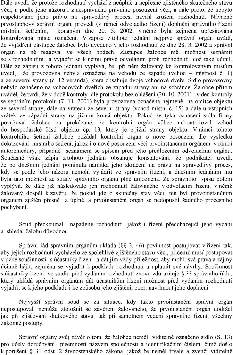 2002, v němž byla zejména upřesňována kontrolovaná místa označení. V zápise z tohoto jednání nejprve správní orgán uvádí, že vyjádření zástupce žalobce bylo uvedeno v jeho rozhodnutí ze dne 28. 3.