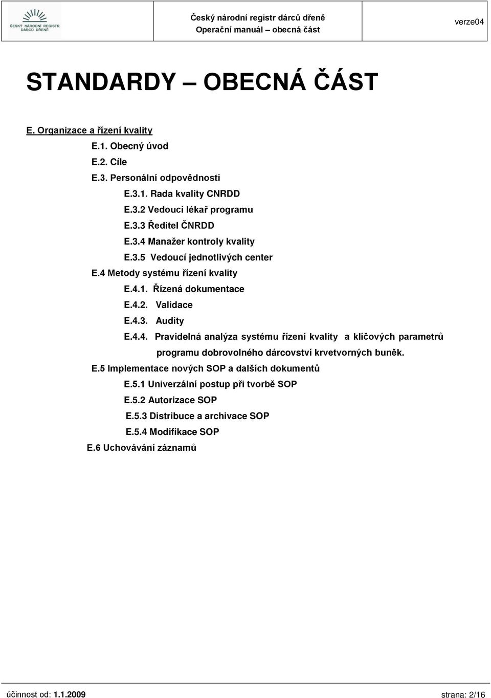 E.5 Implementace nových SOP a dalších dokumentů E.5.1 Univerzální postup při tvorbě SOP E.5.2 Autorizace SOP E.5.3 Distribuce a archivace SOP E.5.4 Modifikace SOP E.