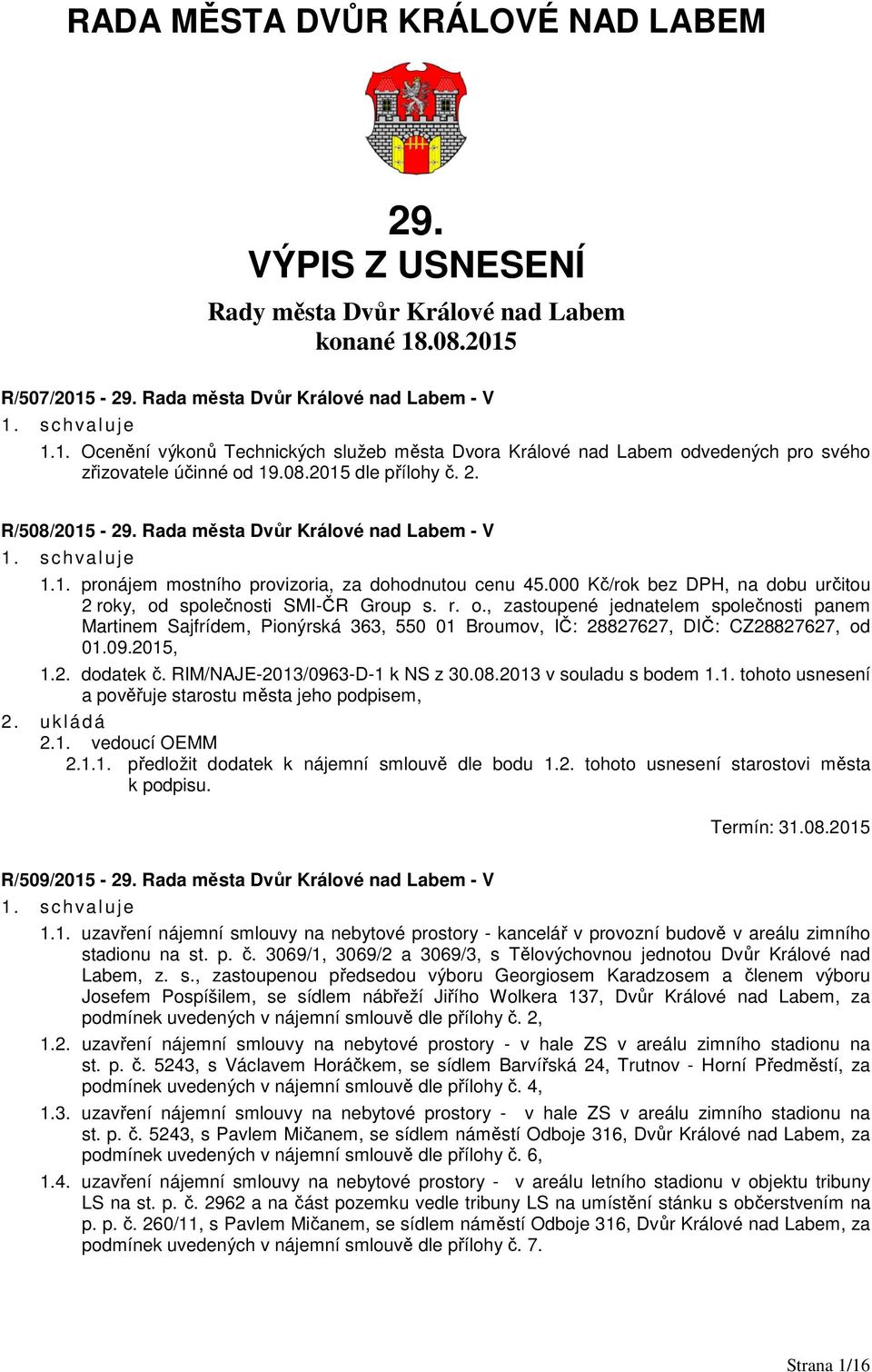 2. R/508/2015-29. Rada města Dvůr Králové nad Labem - V 1.1. pronájem mostního provizoria, za dohodnutou cenu 45.000 Kč/rok bez DPH, na dobu určitou 2 roky, od