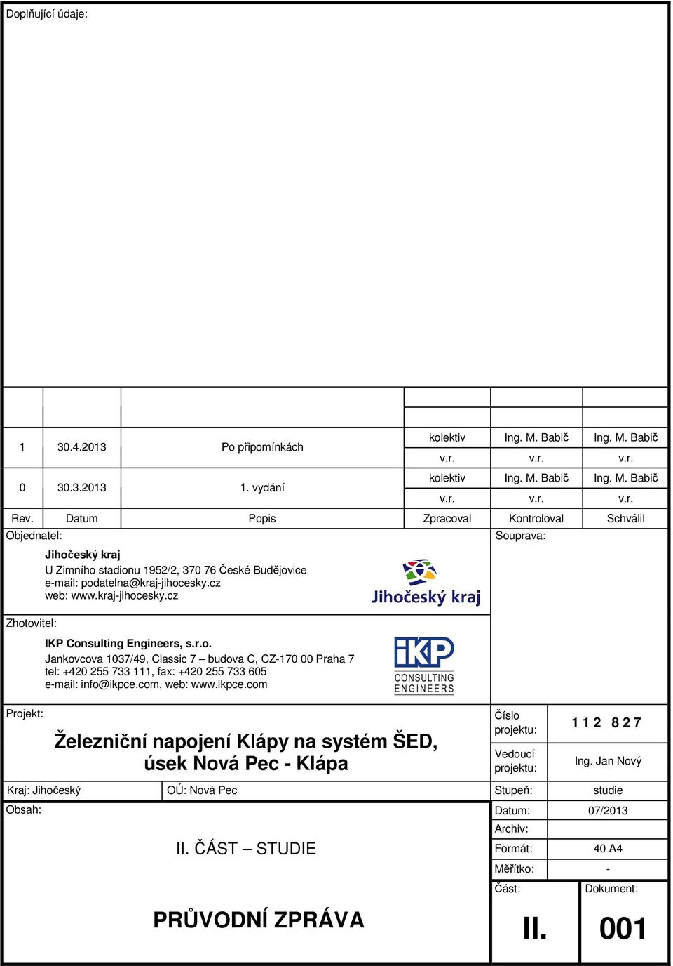 kraj-jihocesky.cz IKP Consulting Engineers, s.r.o. Jankovcova 1037/49, Classic 7 budova C, CZ-170 00 Praha 7 tel: +420 255 733 111, fax: +420 255 733 605 e-mail: info@ikpce.