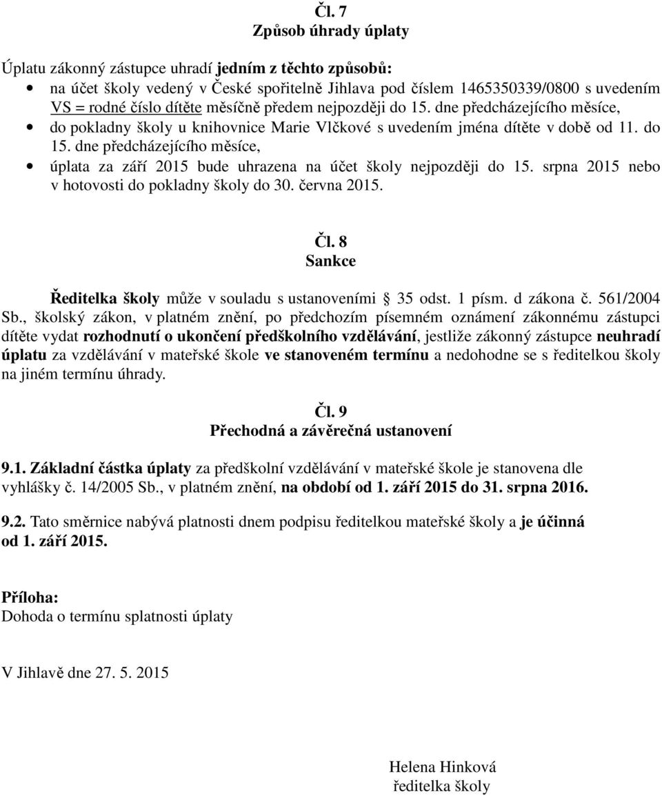 srpna 2015 nebo v hotovosti do pokladny školy do 30. června 2015. Čl. 8 Sankce Ředitelka školy může v souladu s ustanoveními 35 odst. 1 písm. d zákona č. 561/2004 Sb.