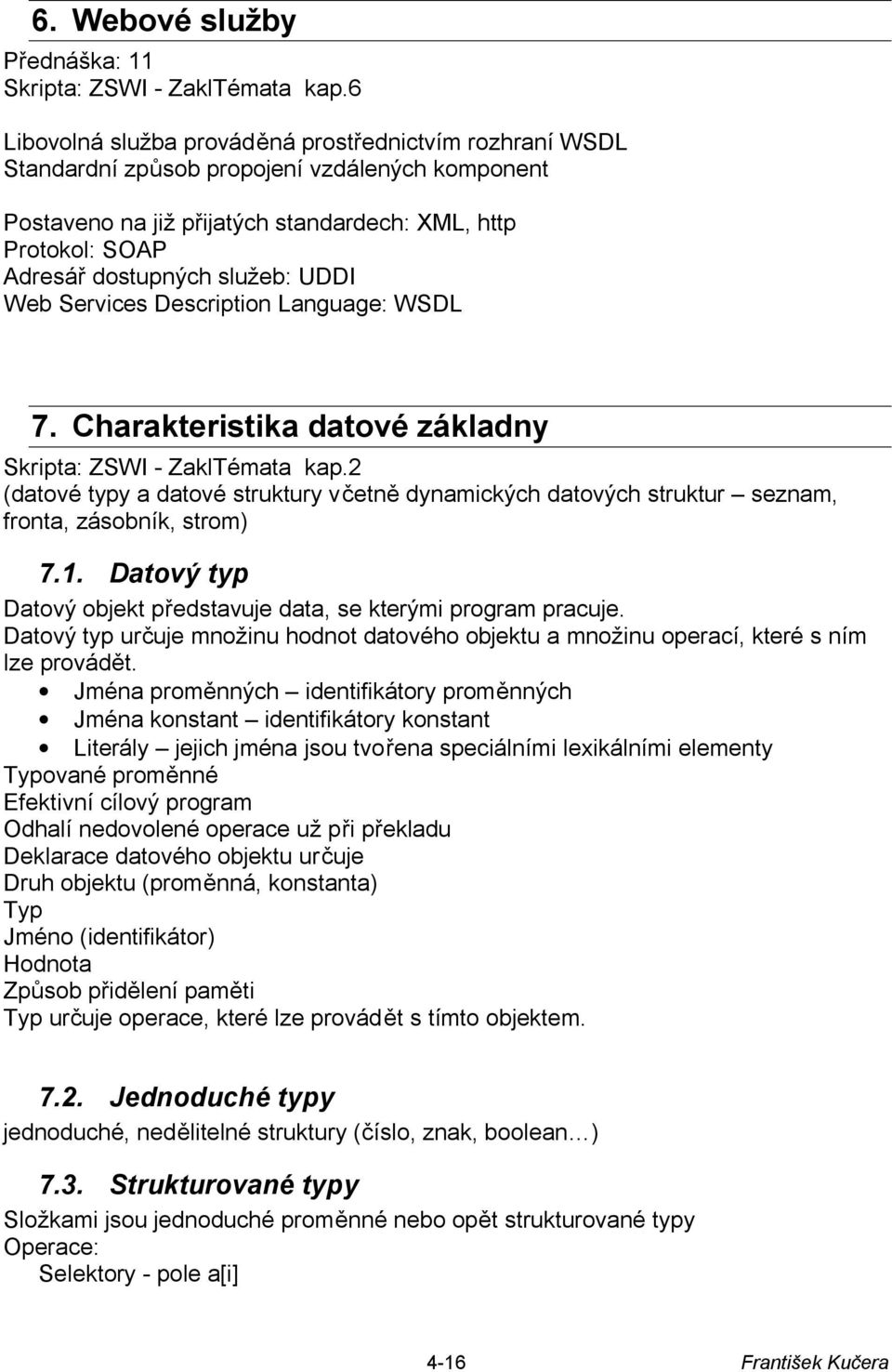 UDDI Web Services Description Language: WSDL 7. Charakteristika datové základny Skripta: ZSWI - ZaklTémata kap.