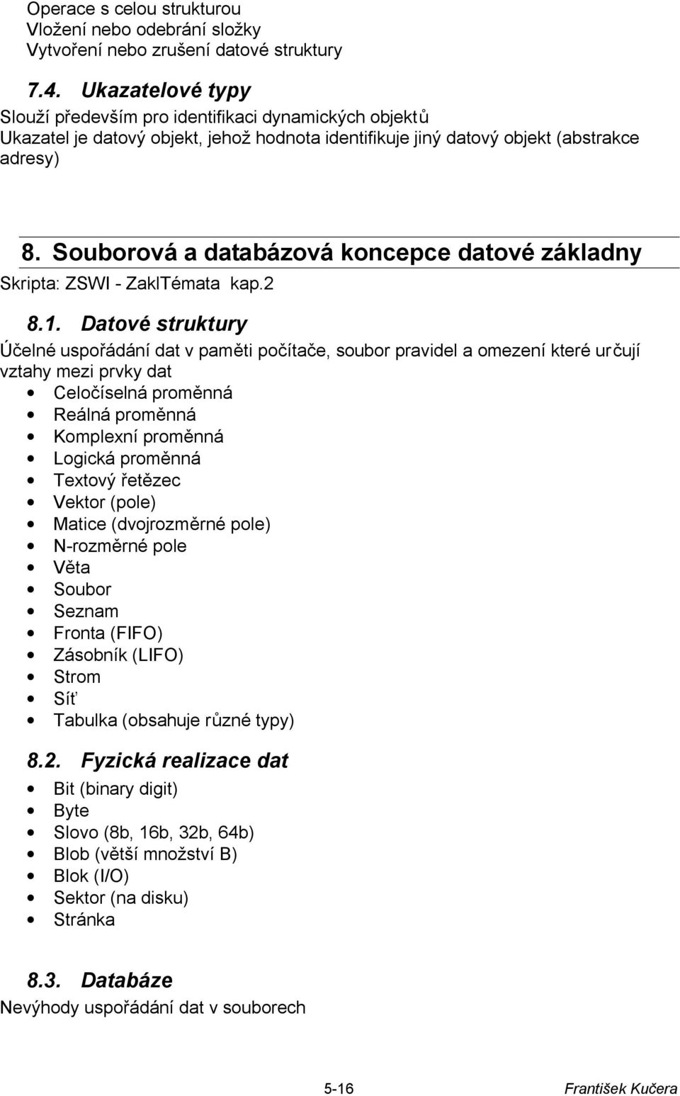 Souborová a databázová koncepce datové základny Skripta: ZSWI - ZaklTémata kap.2 8.1.