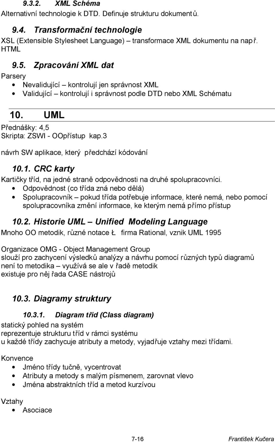 3 návrh SW aplikace, který předchází kódování 10.1. CRC karty Kartičky tříd, na jedné straně odpovědnosti na druhé spolupracovníci.