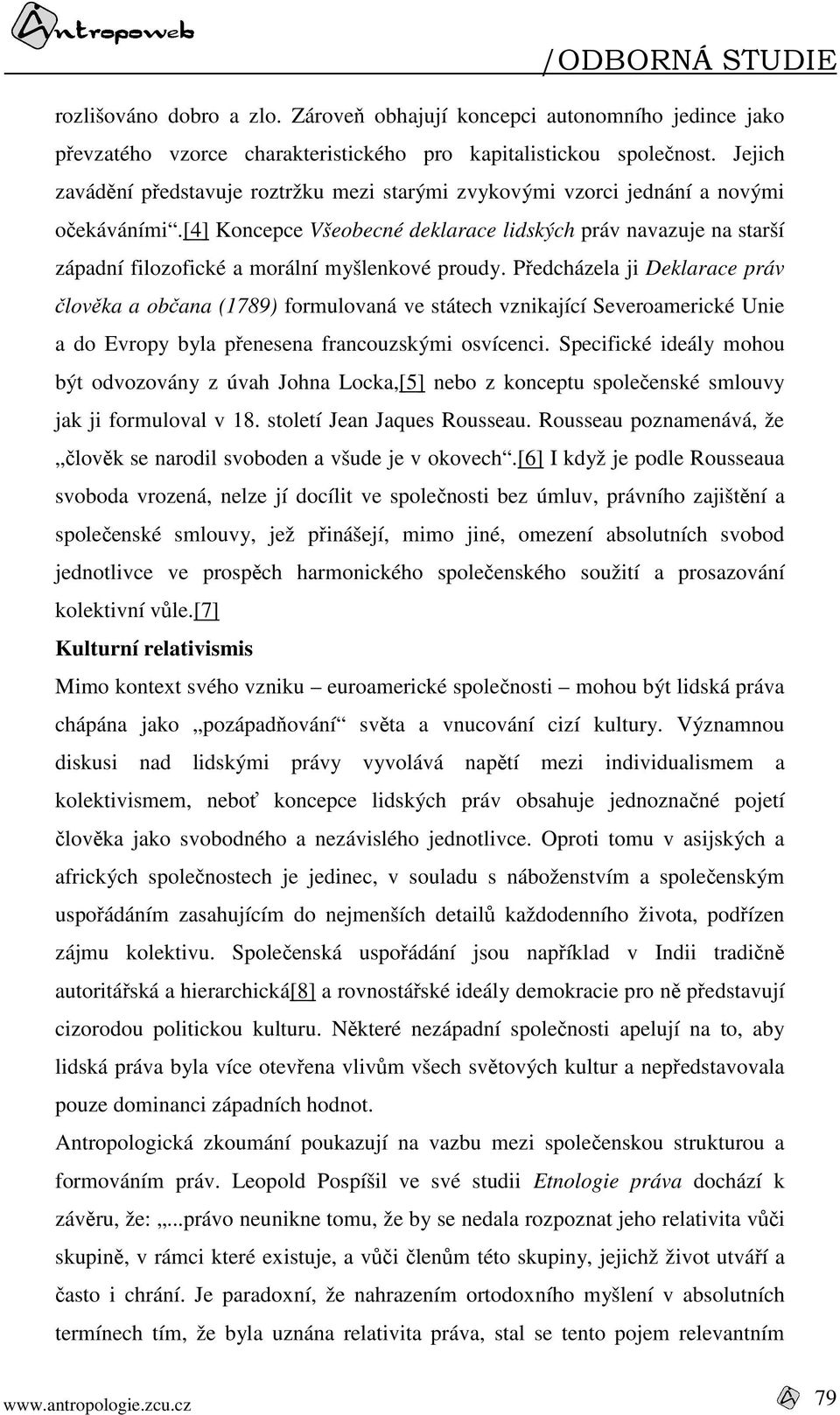 [4] Koncepce Všeobecné deklarace lidských práv navazuje na starší západní filozofické a morální myšlenkové proudy.