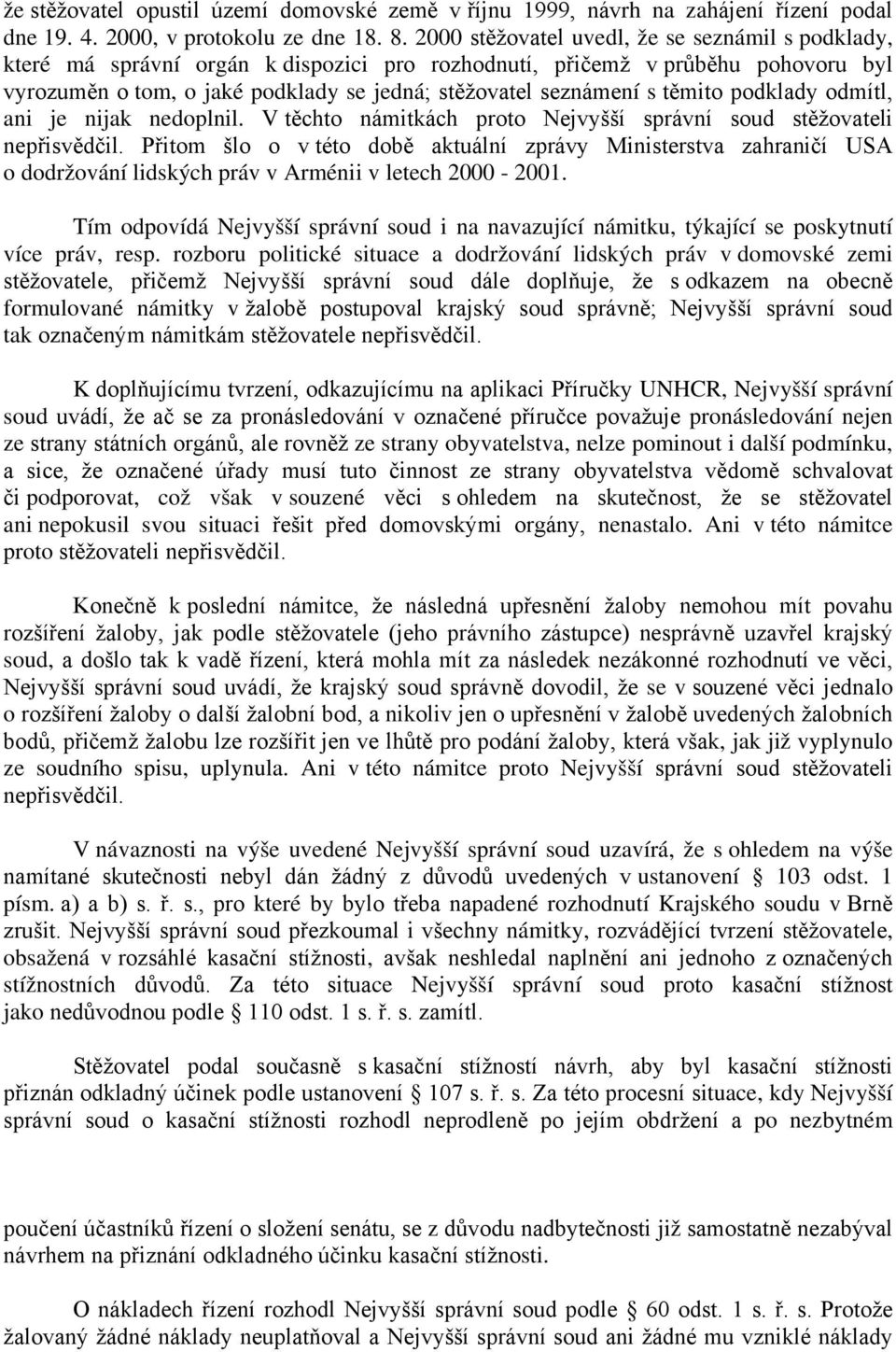 těmito podklady odmítl, ani je nijak nedoplnil. V těchto námitkách proto Nejvyšší správní soud stěžovateli nepřisvědčil.