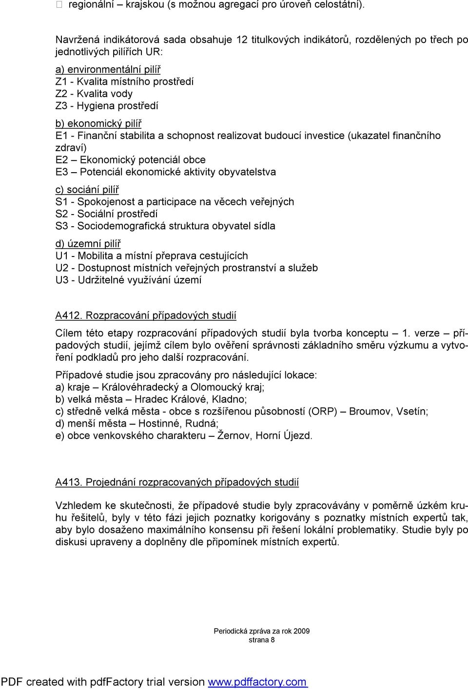 Hygiena prostředí b) ekonomický pilíř E1 - Finanční stabilita a schopnost realizovat budoucí investice (ukazatel finančního zdraví) E2 Ekonomický potenciál obce E3 Potenciál ekonomické aktivity