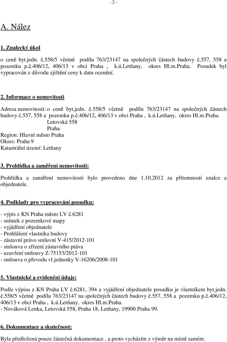 558/5 včetně podílu 763/23147 na společných částech budovy č.557, 558 a pozemku p.č.406/12, 406/13 v obci Praha,