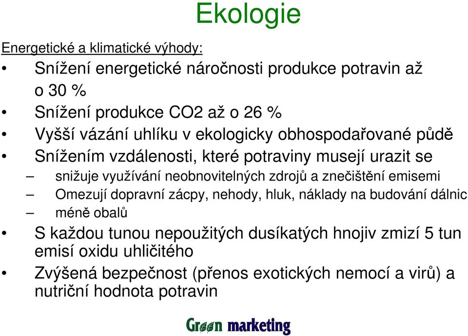 neobnovitelných zdrojů a znečištění emisemi Omezují dopravní zácpy, nehody, hluk, náklady na budování dálnic méně obalů S každou tunou