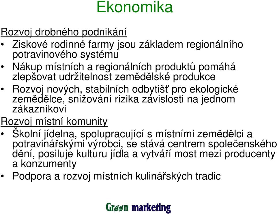 závislosti na jednom zákazníkovi Rozvoj místní komunity Školní jídelna, spolupracující s místními zemědělci a potravinářskými výrobci, se