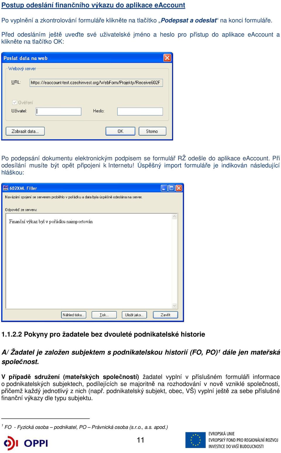eaccount. Při odesílání musíte být opět připojeni k Internetu! Úspěšný import formuláře je indikován následující hláškou: 1.1.2.