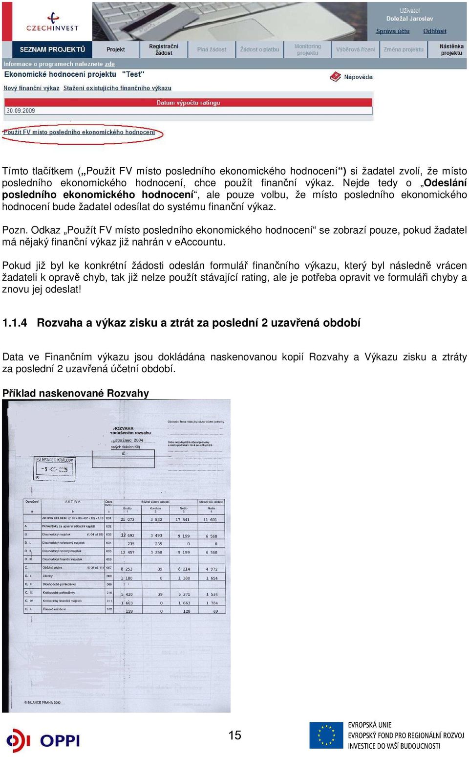 Odkaz Použít FV místo posledního ekonomického hodnocení se zobrazí pouze, pokud žadatel má nějaký finanční výkaz již nahrán v eaccountu.