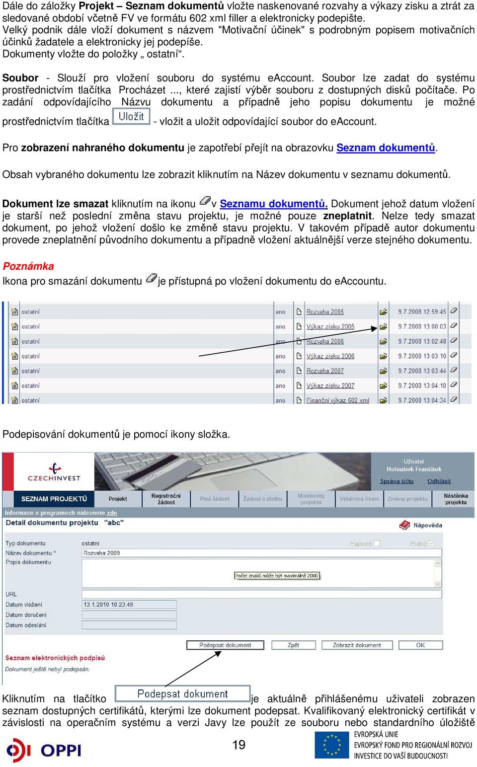 Soubor - Slouží pro vložení souboru do systému eaccount. Soubor lze zadat do systému prostřednictvím tlačítka Procházet..., které zajistí výběr souboru z dostupných disků počítače.