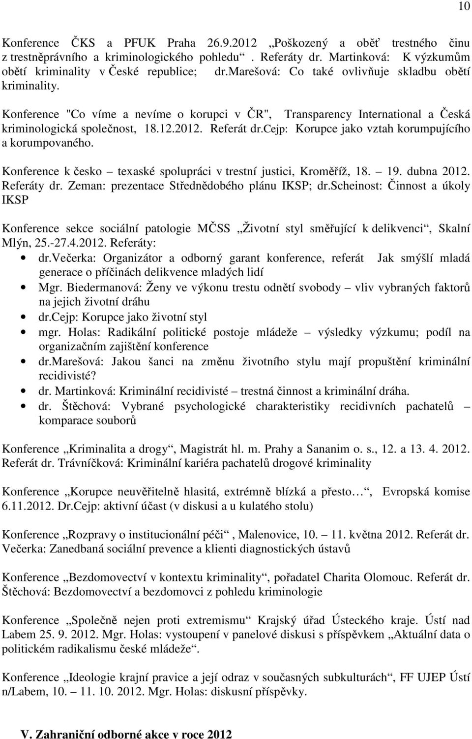 cejp: Korupce jako vztah korumpujícího a korumpovaného. Konference k česko texaské spolupráci v trestní justici, Kroměříž, 18. 19. dubna 2012. Referáty dr.