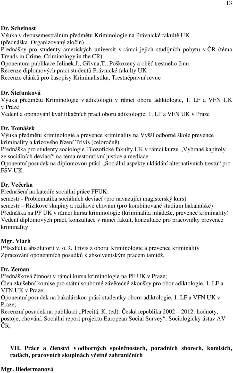 (téma Trends in Crime, Criminology in the CR) Oponentura publikace Jelínek,J., Gřivna,T.