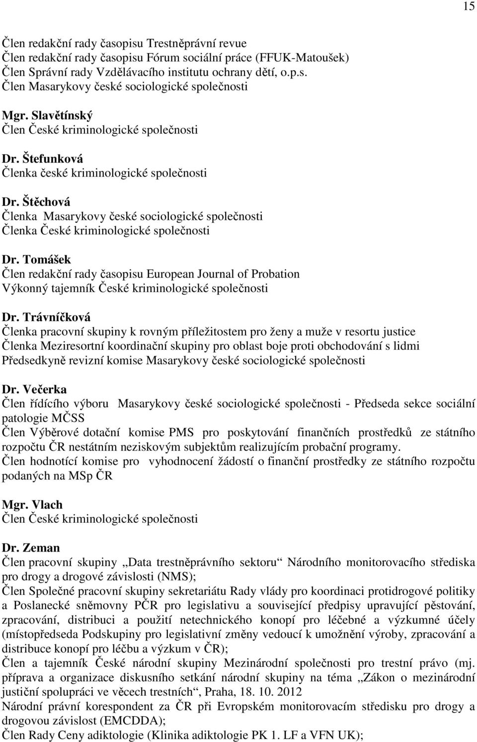 Štěchová Členka Masarykovy české sociologické společnosti Členka České kriminologické společnosti Dr.