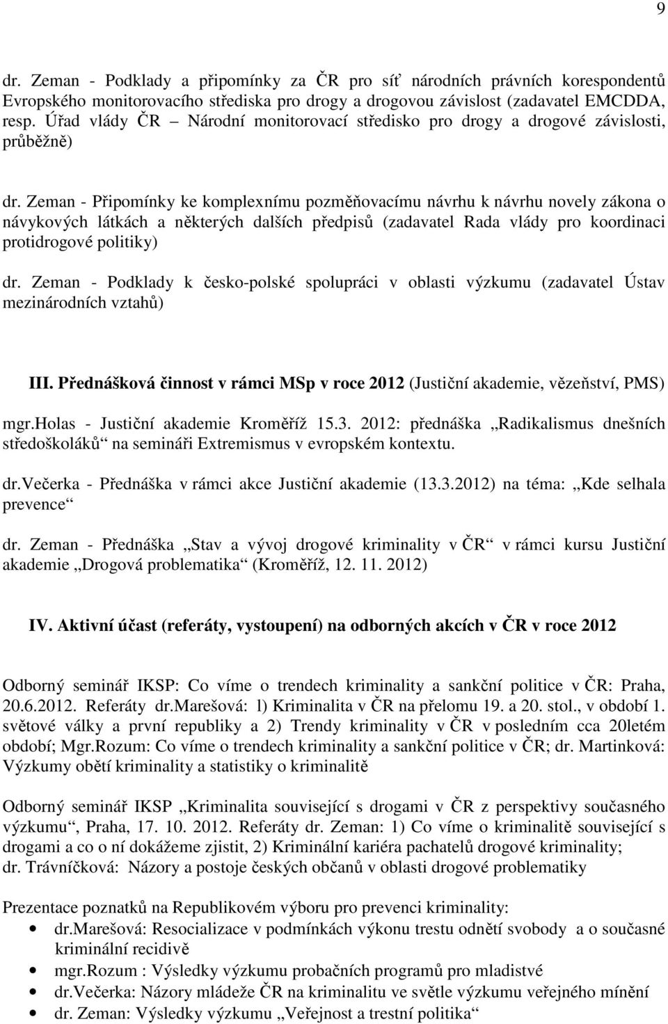 Zeman - Připomínky ke komplexnímu pozměňovacímu návrhu k návrhu novely zákona o návykových látkách a některých dalších předpisů (zadavatel Rada vlády pro koordinaci protidrogové politiky) dr.